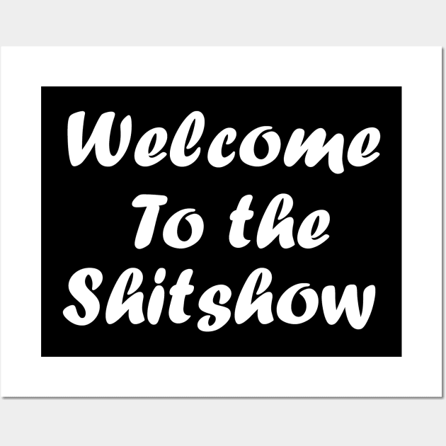 Welcome to the shit show shirt Wall Art by T-shirtlifestyle